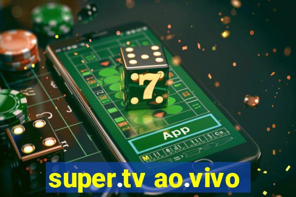 super.tv ao.vivo