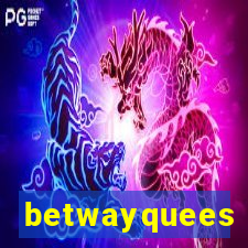 betwayquees