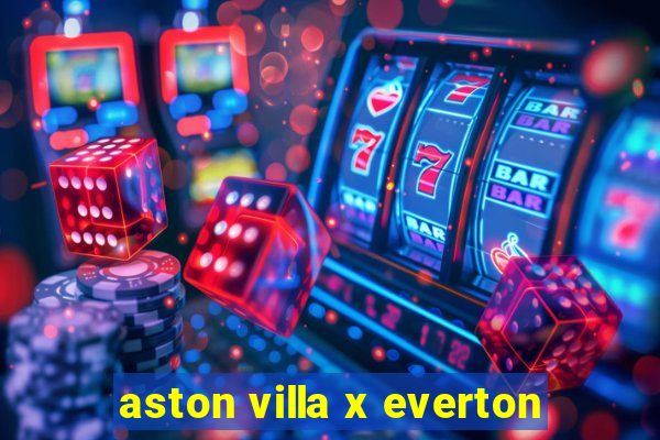 aston villa x everton