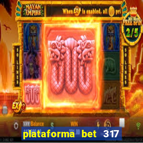 plataforma bet 317 茅 confi谩vel