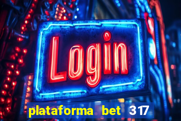 plataforma bet 317 茅 confi谩vel