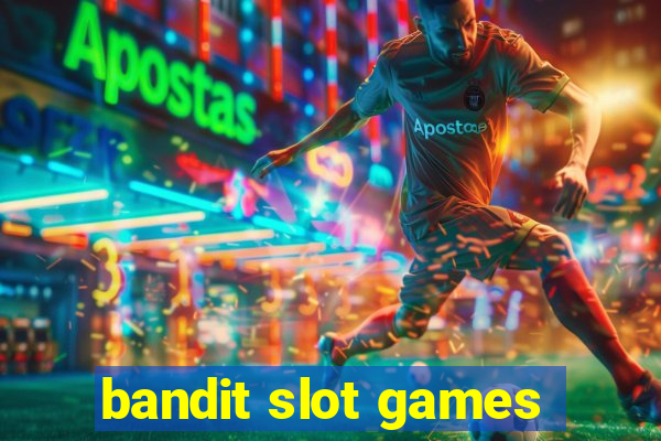 bandit slot games