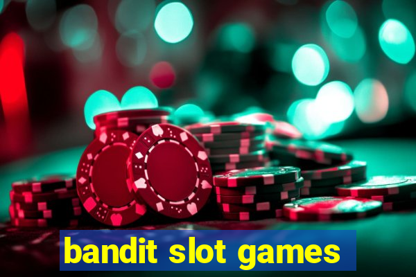 bandit slot games