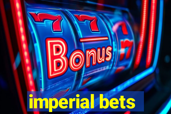 imperial bets