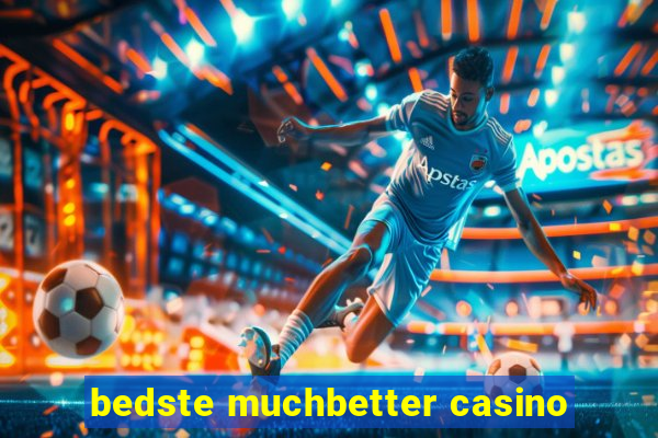 bedste muchbetter casino