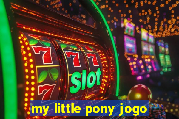 my little pony jogo