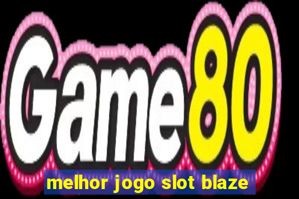 melhor jogo slot blaze