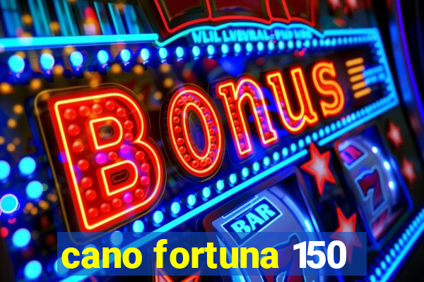 cano fortuna 150