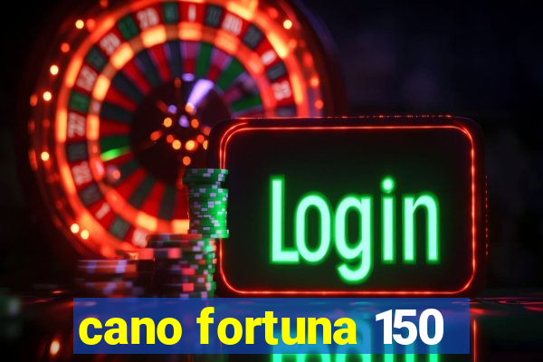 cano fortuna 150