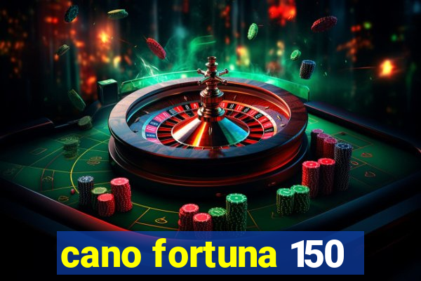 cano fortuna 150