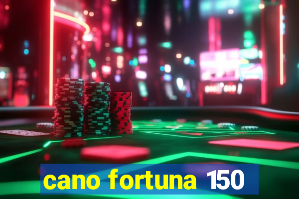 cano fortuna 150