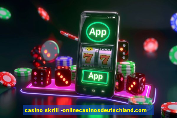 casino skrill -onlinecasinosdeutschland.com