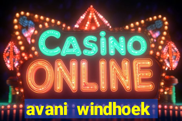 avani windhoek hotel casino namibia