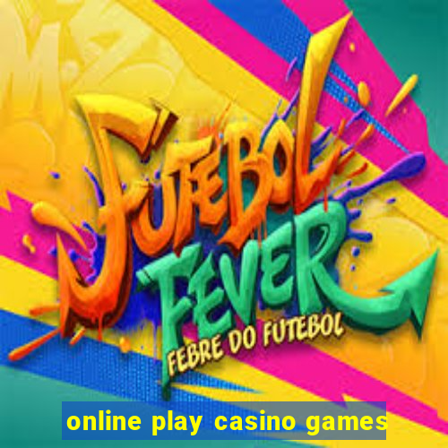 online play casino games