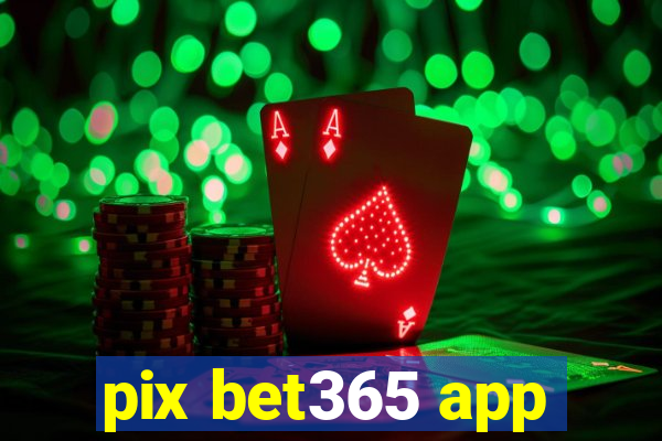 pix bet365 app