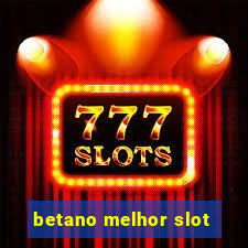 betano melhor slot