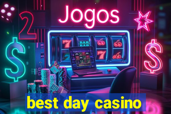 best day casino