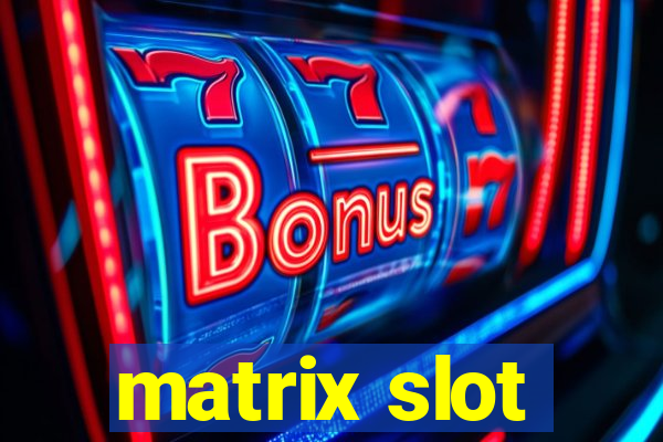 matrix slot