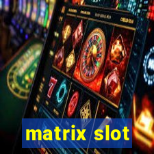 matrix slot