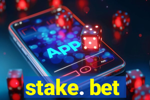 stake. bet