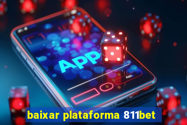 baixar plataforma 811bet