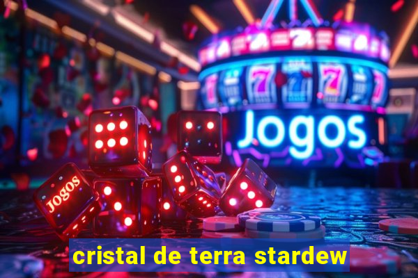 cristal de terra stardew