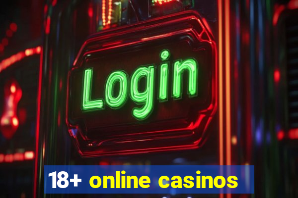 18+ online casinos