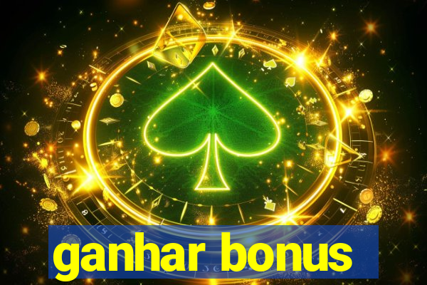 ganhar bonus