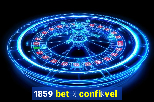 1859 bet 茅 confi谩vel