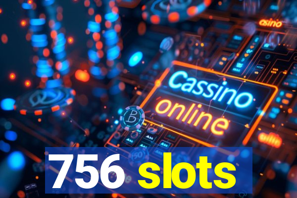 756 slots