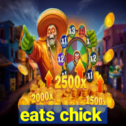 eats chick