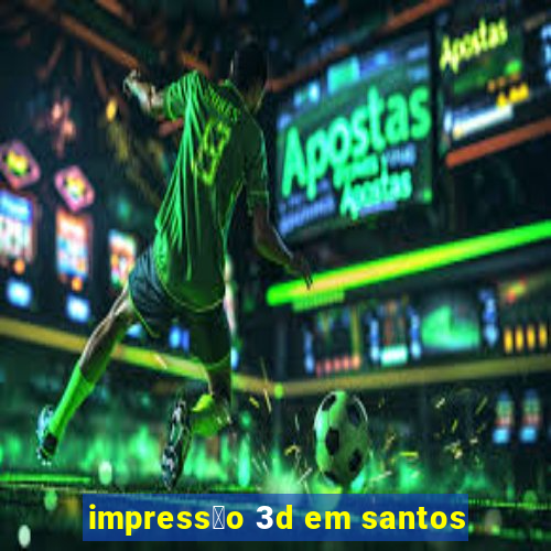 impress茫o 3d em santos