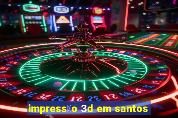 impress茫o 3d em santos