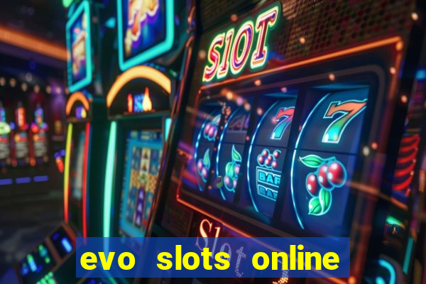 evo slots online casino 777