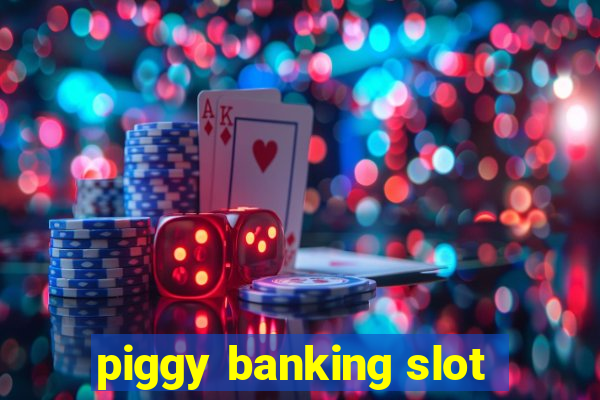 piggy banking slot