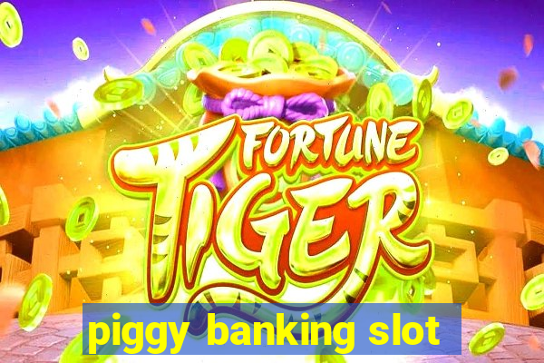 piggy banking slot