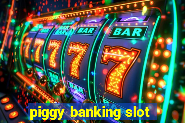 piggy banking slot