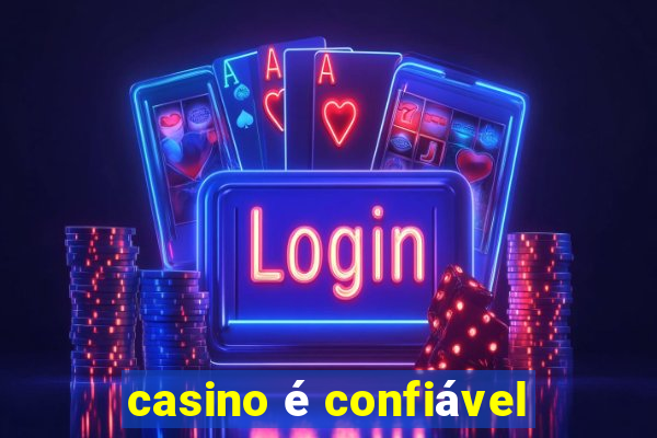 casino é confiável