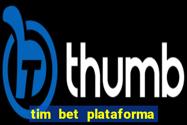 tim bet plataforma de jogos