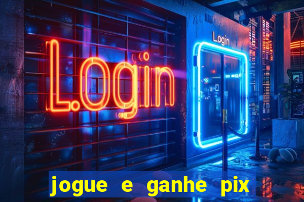 jogue e ganhe pix na hora