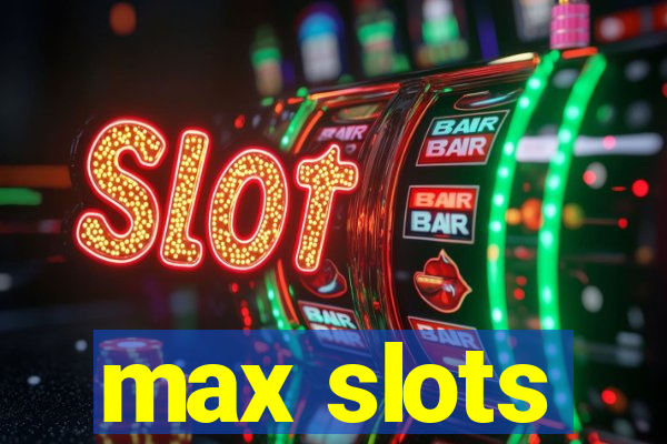 max slots