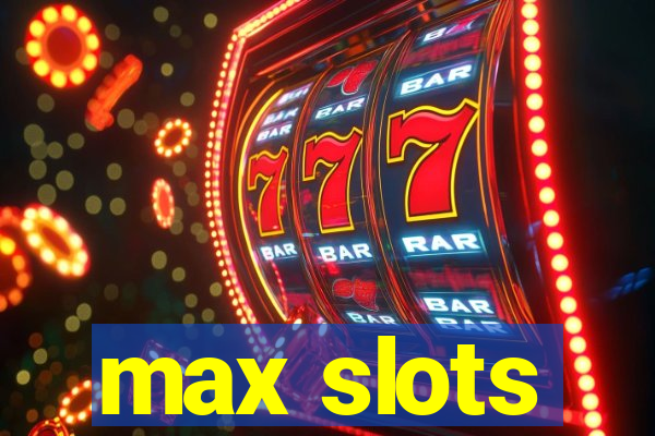 max slots