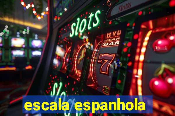 escala espanhola