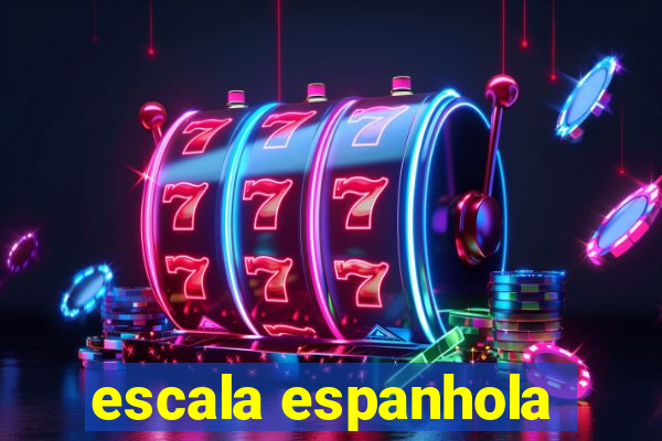 escala espanhola