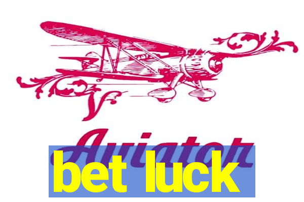 bet luck