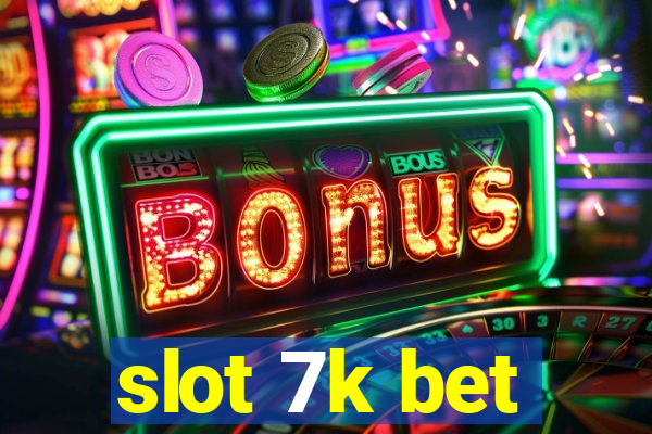 slot 7k bet