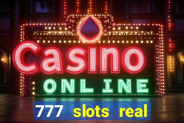 777 slots real cassino online