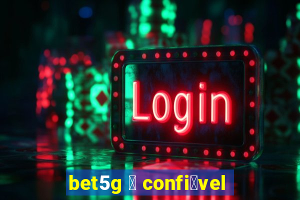 bet5g 茅 confi谩vel