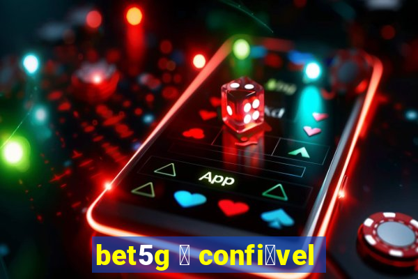 bet5g 茅 confi谩vel