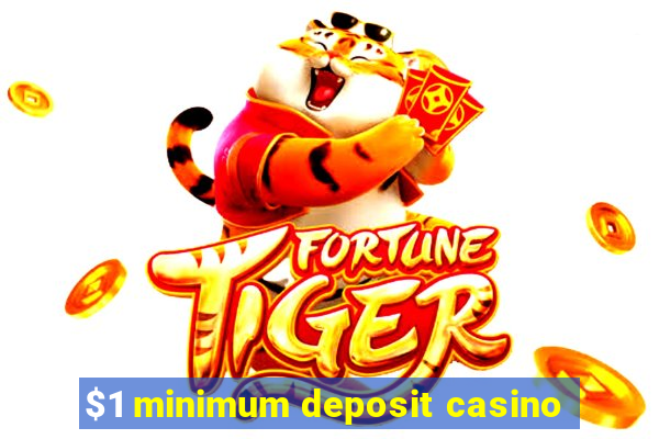 $1 minimum deposit casino